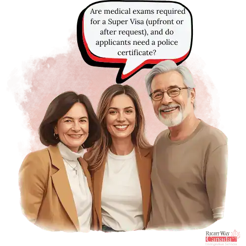Are medical exams required for a Super Visa (upfront or after request), and do applicants need a police certificate?