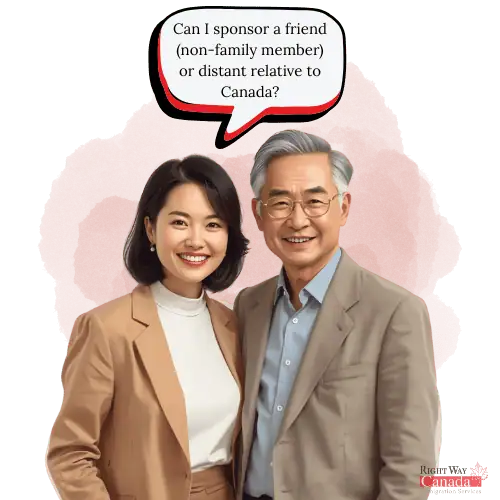 Can I sponsor a friend (non-family member) or distant relative to Canada?
